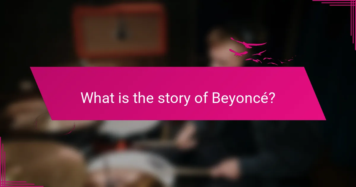 What is the story of Beyoncé?