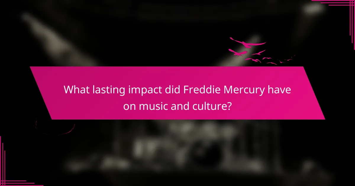 What lasting impact did Freddie Mercury have on music and culture?