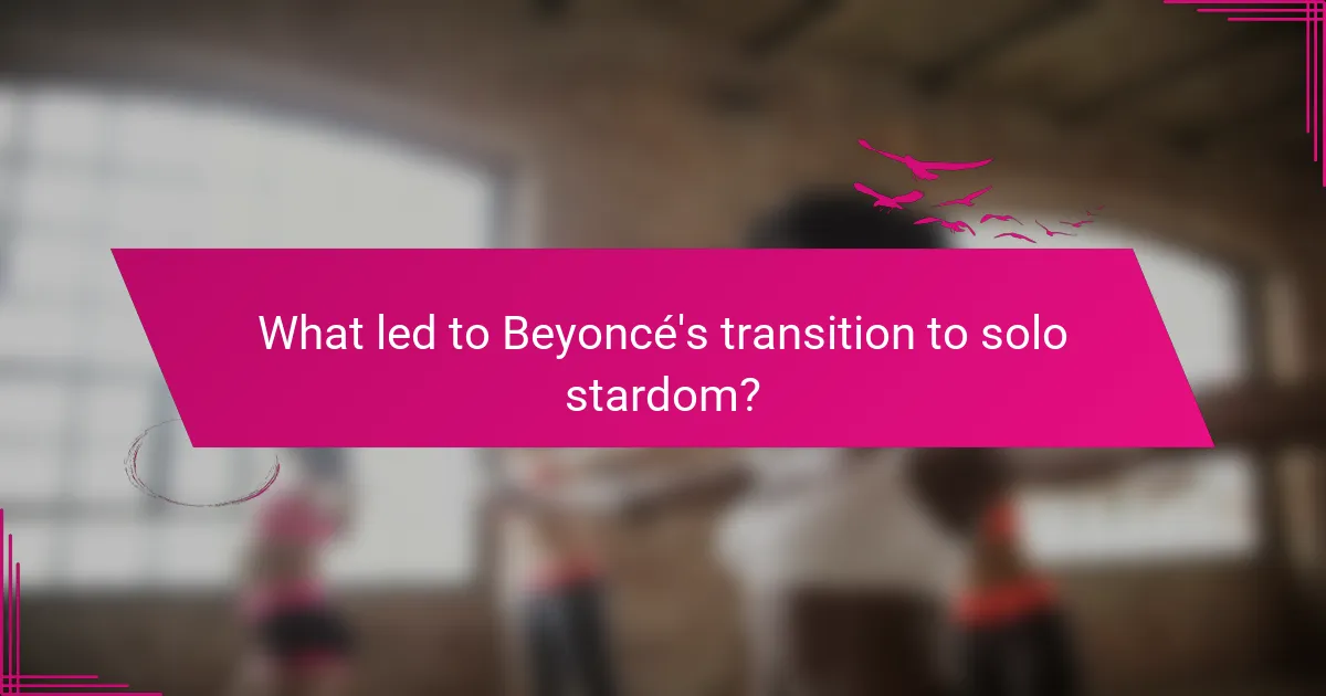 What led to Beyoncé's transition to solo stardom?