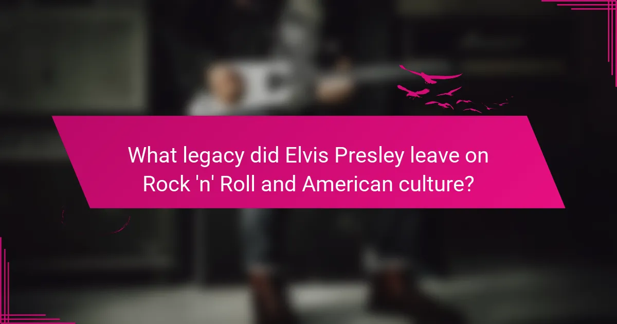 What legacy did Elvis Presley leave on Rock 'n' Roll and American culture?