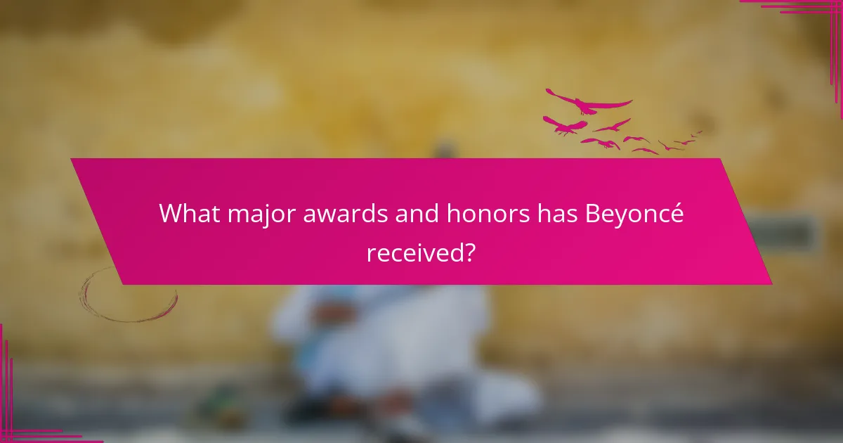 What major awards and honors has Beyoncé received?