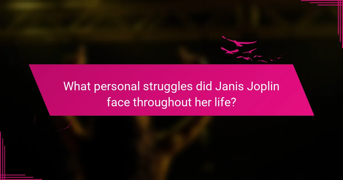 What personal struggles did Janis Joplin face throughout her life?