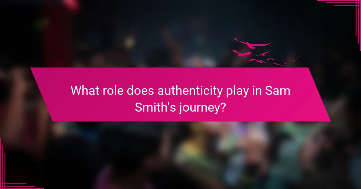 What role does authenticity play in Sam Smith's journey?