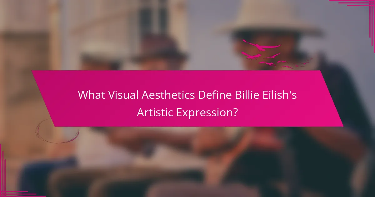 What Visual Aesthetics Define Billie Eilish's Artistic Expression?